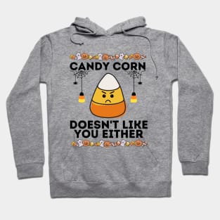 Candy Corn Sarcastical Saying - Humorous Spooky Season Gift Idea - Candy Corn Doesn't Like You Either Hoodie